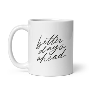 Better Days Ahead Mug